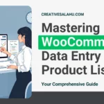 Mastering WooCommerce Data Entry and Product Listing Your Comprehensive Guide