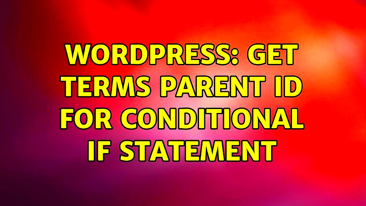 Wordpress Get terms parent ID for conditional IF statement  YouTube