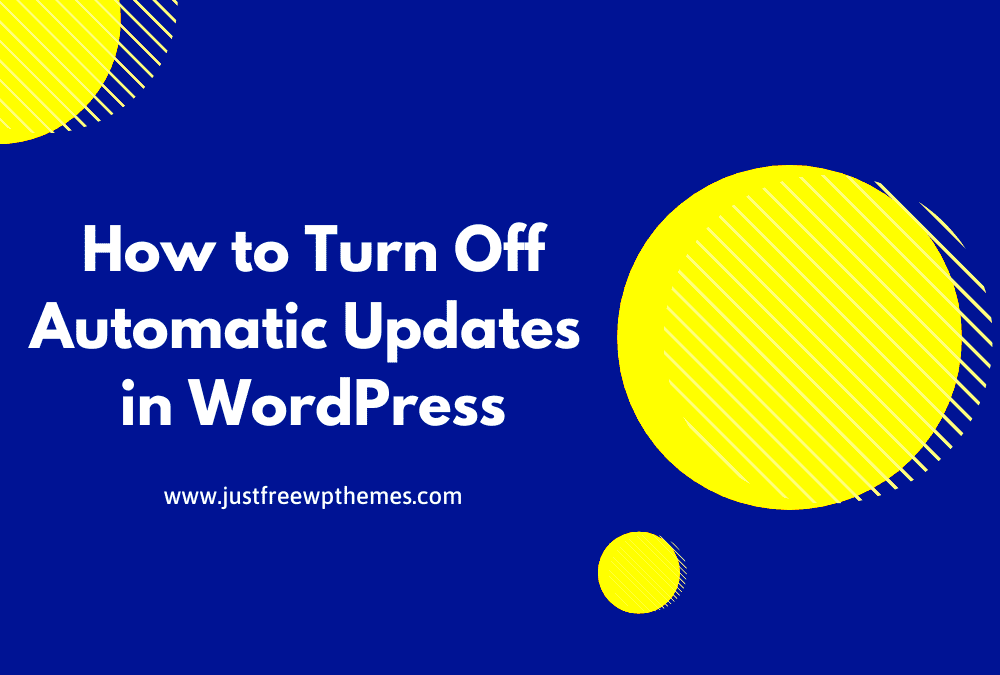 How to Turn Off Automatic Updates in WordPress  JustFreeWPThemes