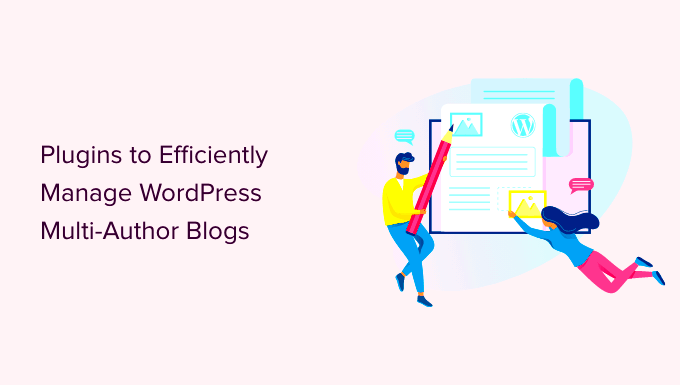 21 Plugins to Efficiently Manage WordPress MultiAuthor Blogs