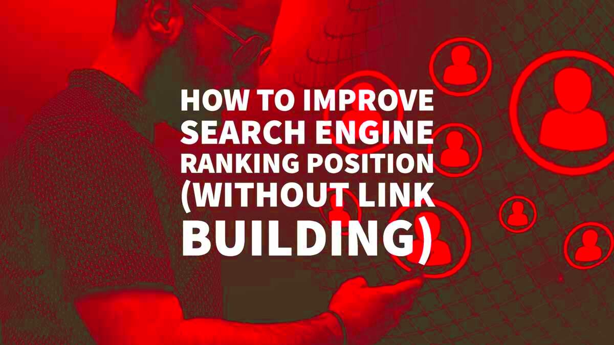 How To Improve Search Engine Ranking Position Without Link Building