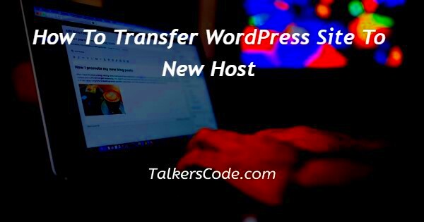 How To Transfer WordPress Site To New Host