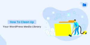Cleaning Up Media Library Issues: Blank Files in WordPress