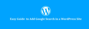 How to Add Google Search Functionality to Your WordPress Site