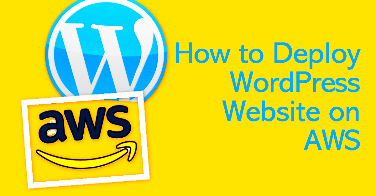 How to Deploy WordPress Website on AWS A StepbyStep Guide for