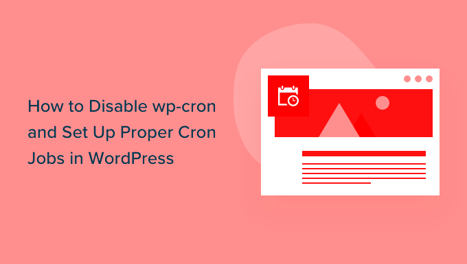 How to Disable wpcron in WordPress and Set Up Proper Cron Jobs