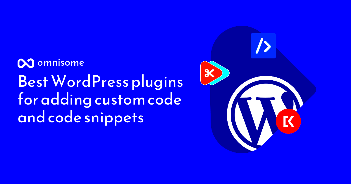 Best WordPress plugins for adding custom code and code snippets  Omnisome