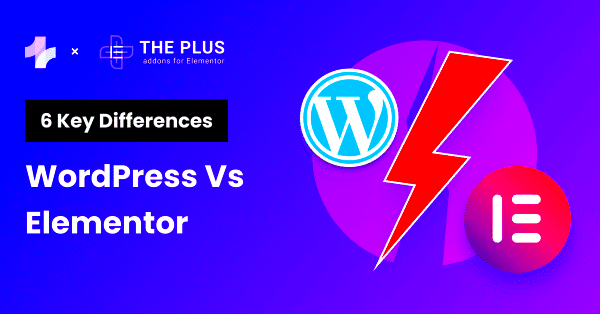 WordPress vs Elementor 6 Key Differences in 2024 Compared  The Plus