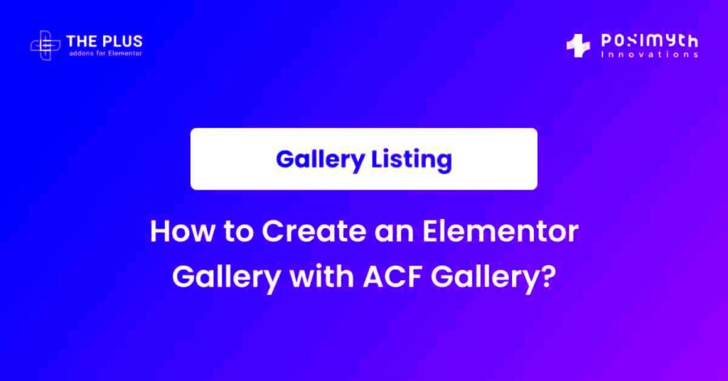 How to Create an Elementor Gallery with ACF Gallery  The Plus Addons