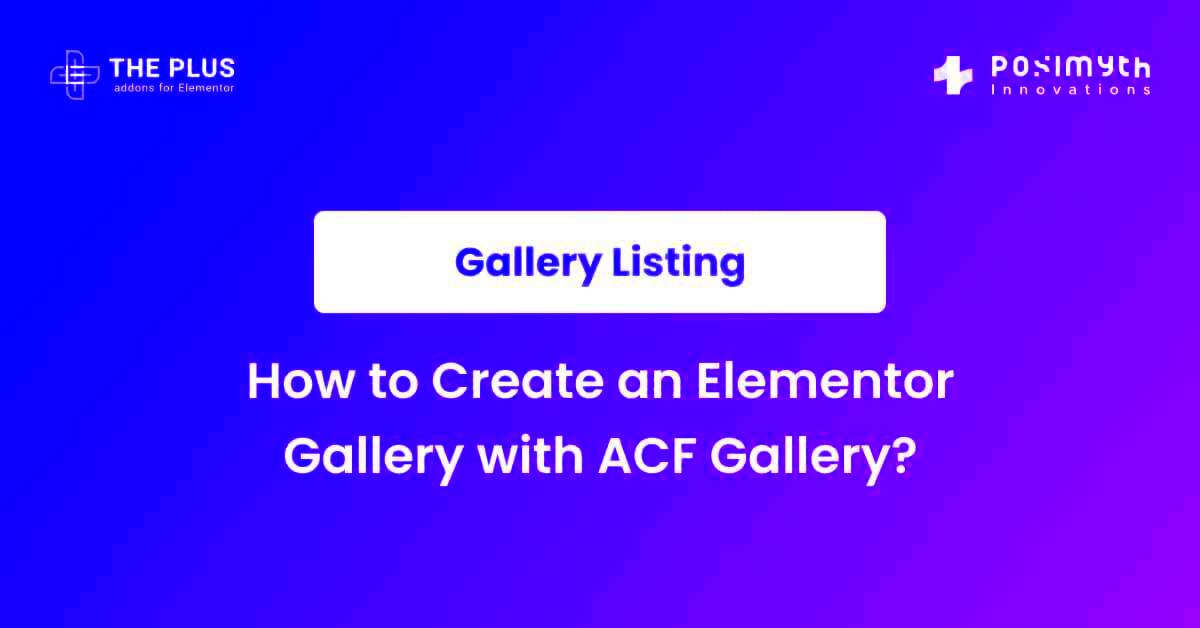 How to Create an Elementor Gallery with ACF Gallery  The Plus Addons