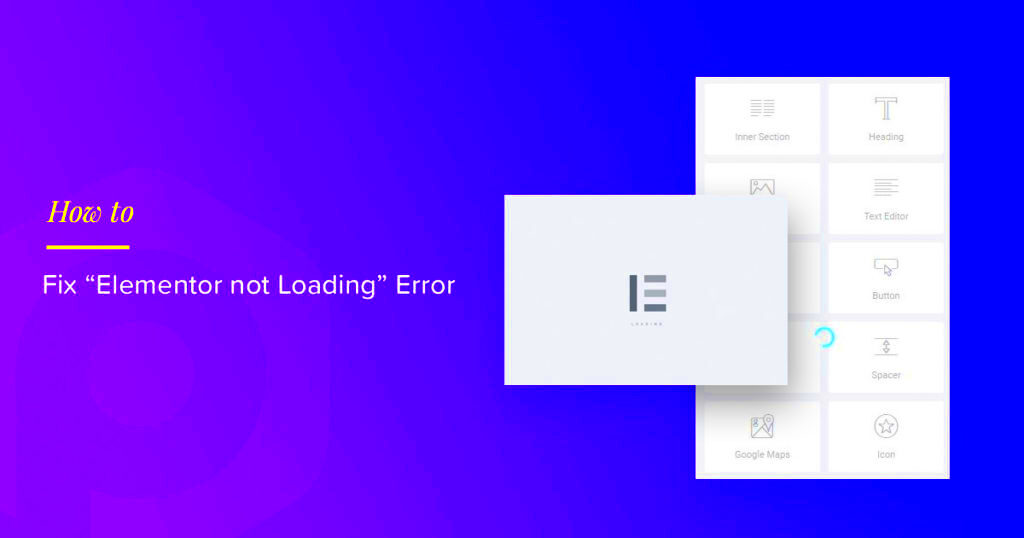 Fix Elementor Not Loading or Elementor Widgets Not Loading Error