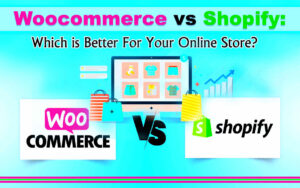 WooCommerce vs Shopify: Which Is Better for Your Business?