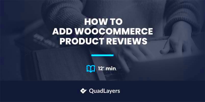 How to Add WooCommerce Product Reviews  QuadLayers