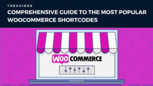 WooCommerce Shortcodes: A Comprehensive Guide