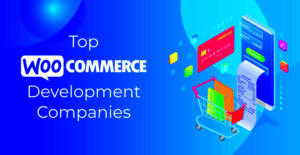 Top WooCommerce Development Agencies for 2024