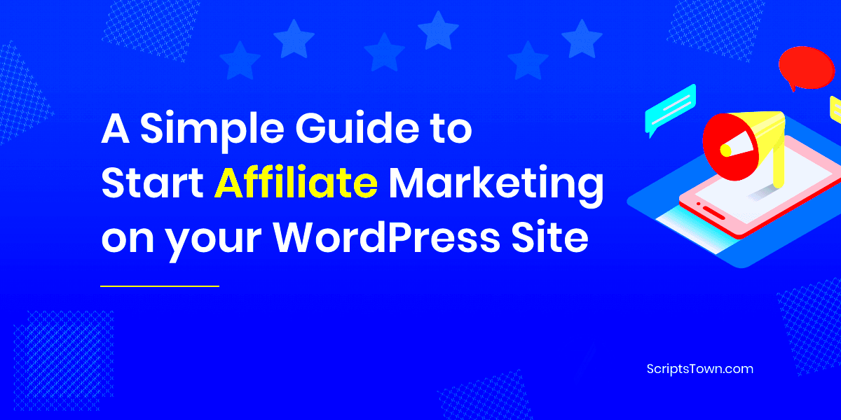 A Simple Guide to Start Affiliate Marketing on your WordPress Site