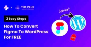 Figma to WordPress: A Step-by-Step Guide