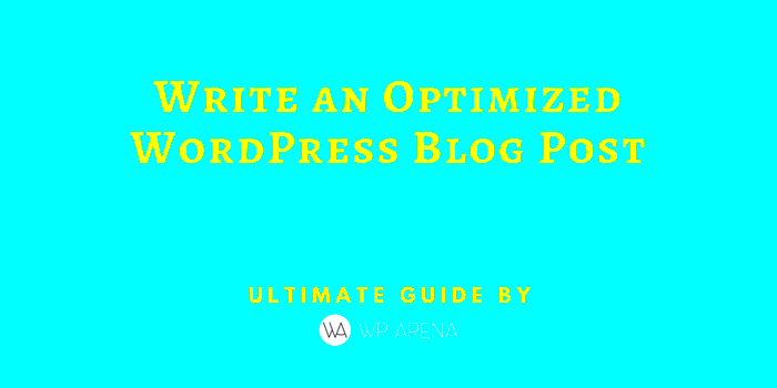 Ultimate Guide To Optimizing your WordPress Blog Posts  WPArena