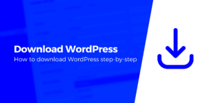 A Beginner’s Guide to Downloading and Installing WordPress
