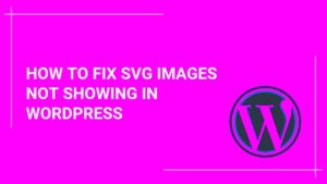 Why WordPress Can’t Upload SVG Files: Solutions