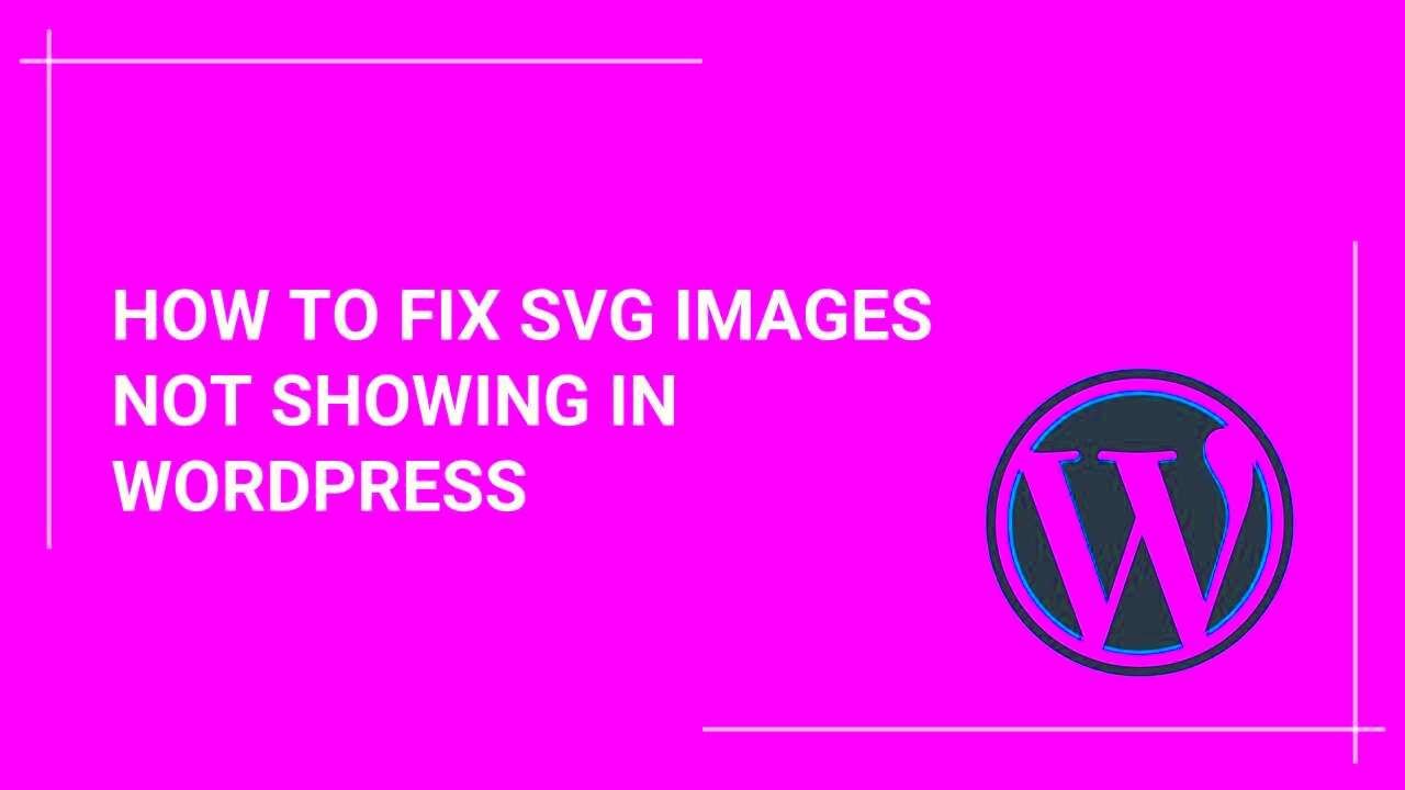 How to Fix SVG Images Not Showing in WordPress  Easy Troubleshooting