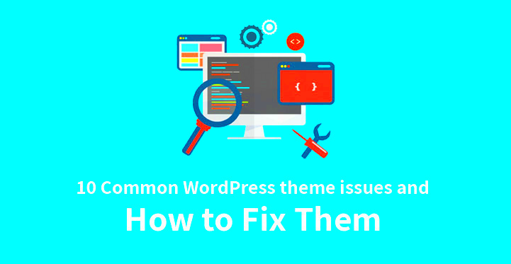 Common WordPress Theme Issues and How to Fix Them