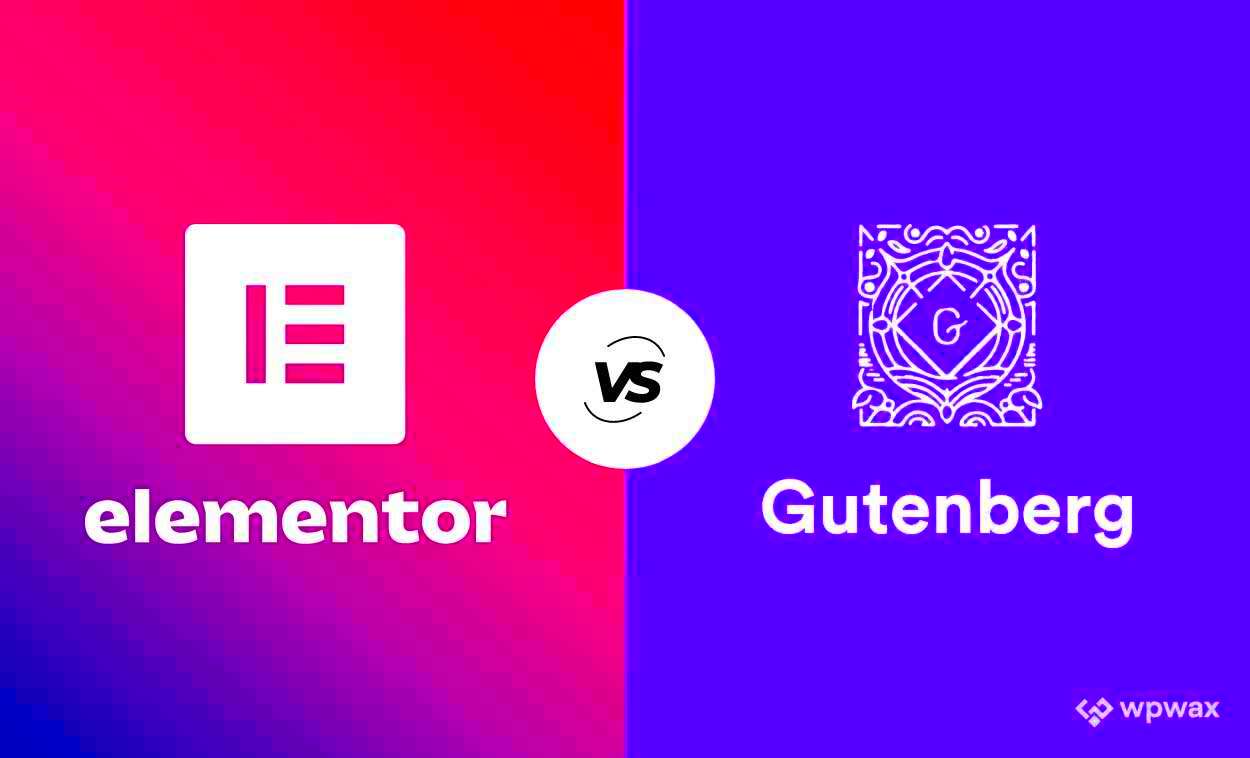 Elementor vs Gutenberg What are the Differences and Similarities  wpWax