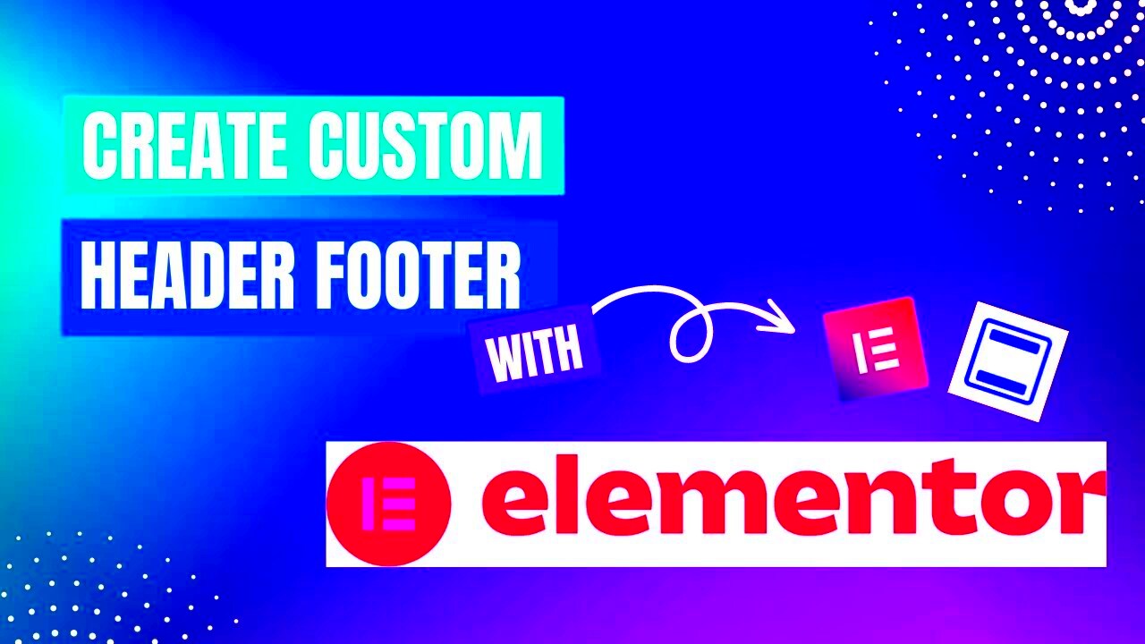 How to create custom headers and footers using elementor for free