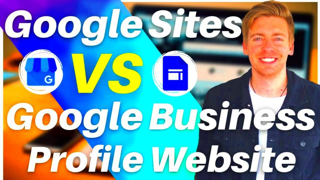 Google Sites VS Google Business Profile  What Website Builder Should