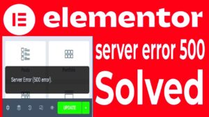 Resolving Elementor Server Error 500 When Saving