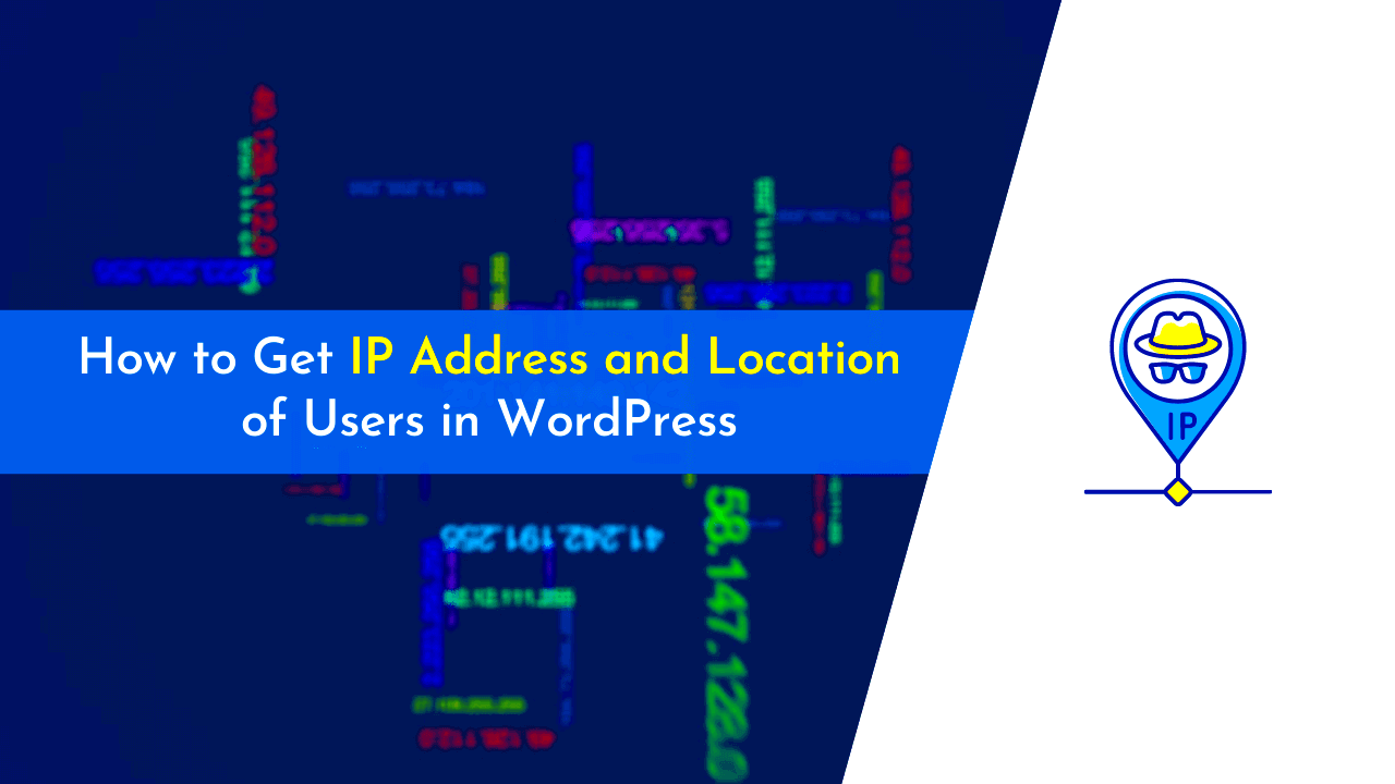 How to Get Users IP Address and Location in WordPress A Comprehensive