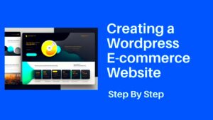 Step-by-Step Guide to Creating a WordPress Ecommerce Site
