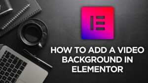 How to Set a Background Video to Fill the Screen in Elementor